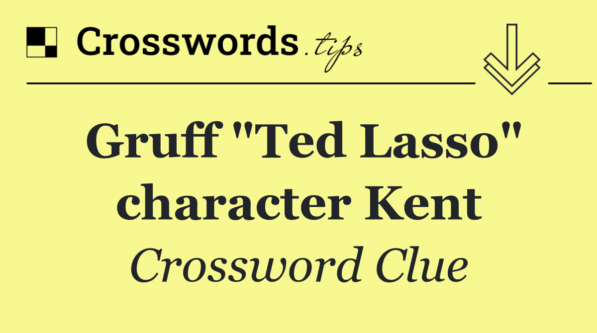 Gruff "Ted Lasso" character Kent