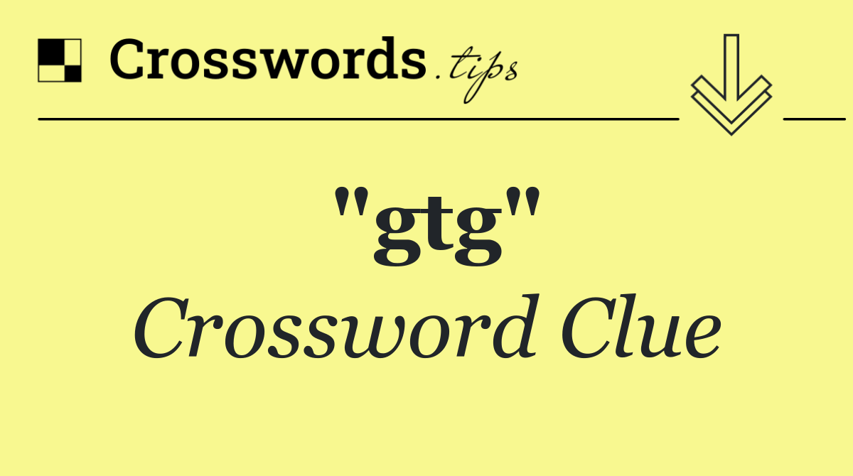 "gtg"