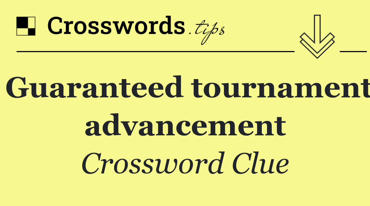 Guaranteed tournament advancement