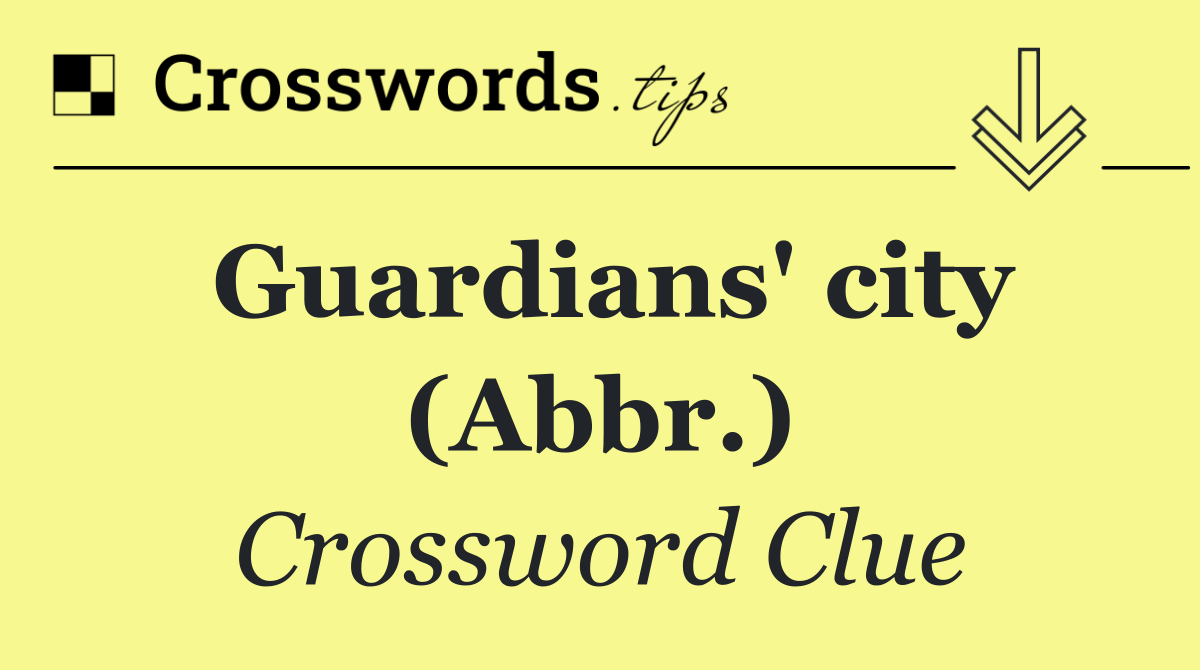 Guardians' city (Abbr.)