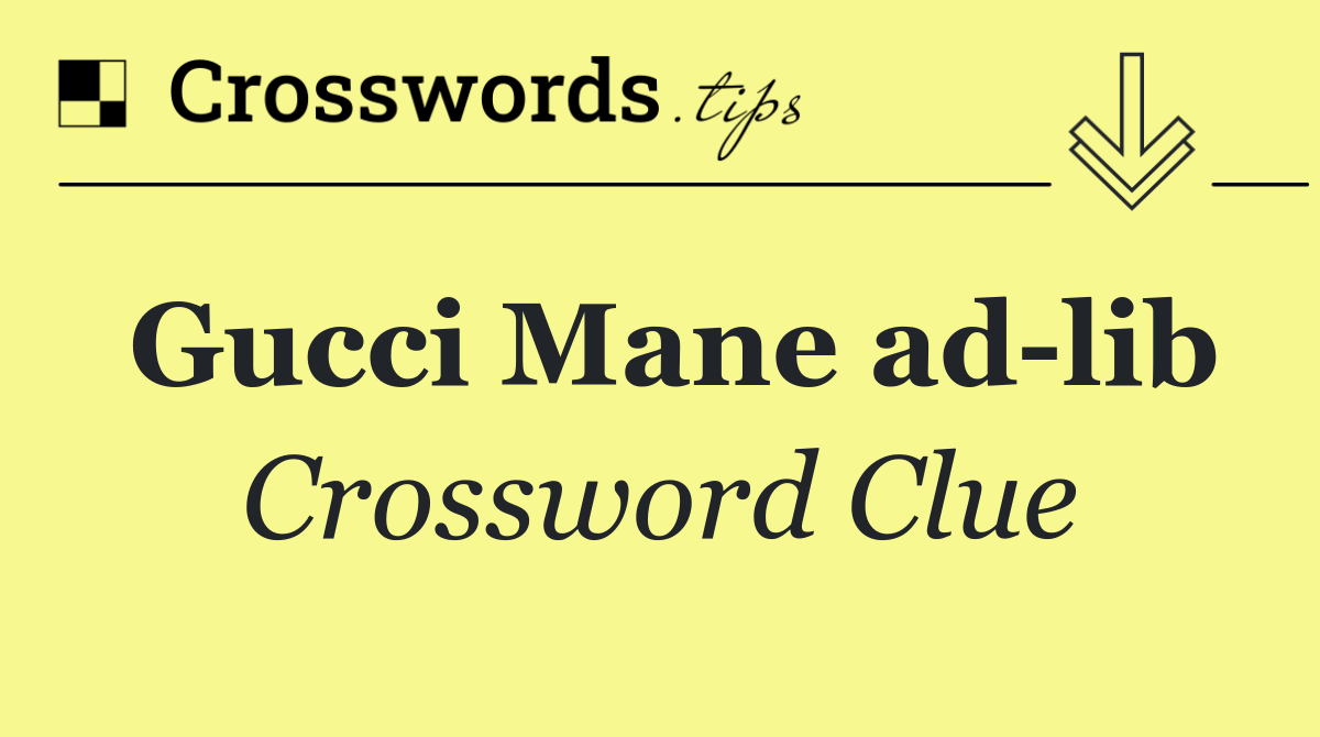 Gucci Mane ad lib