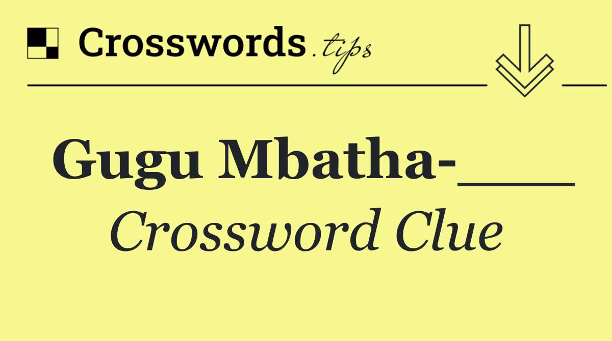 Gugu Mbatha ___