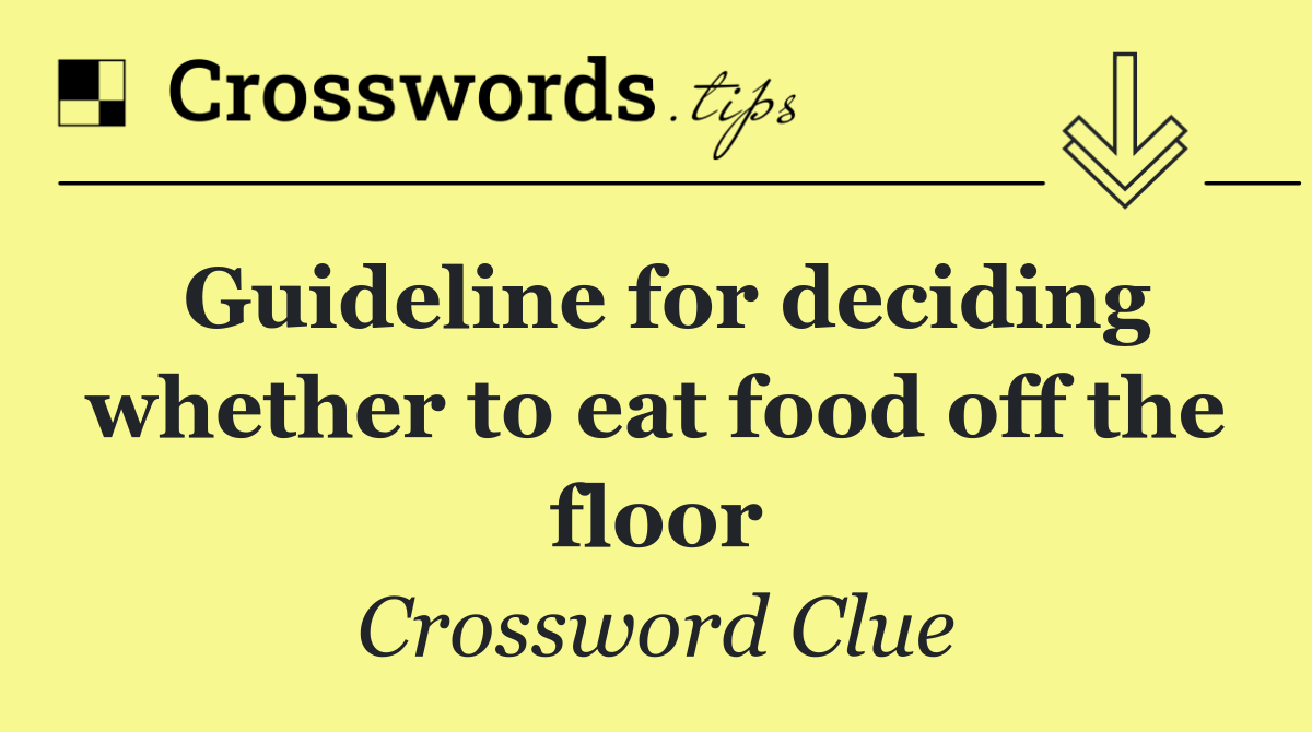 Guideline for deciding whether to eat food off the floor
