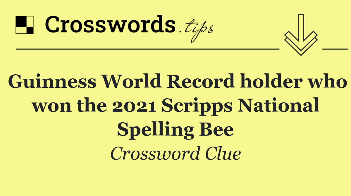 Guinness World Record holder who won the 2021 Scripps National Spelling Bee