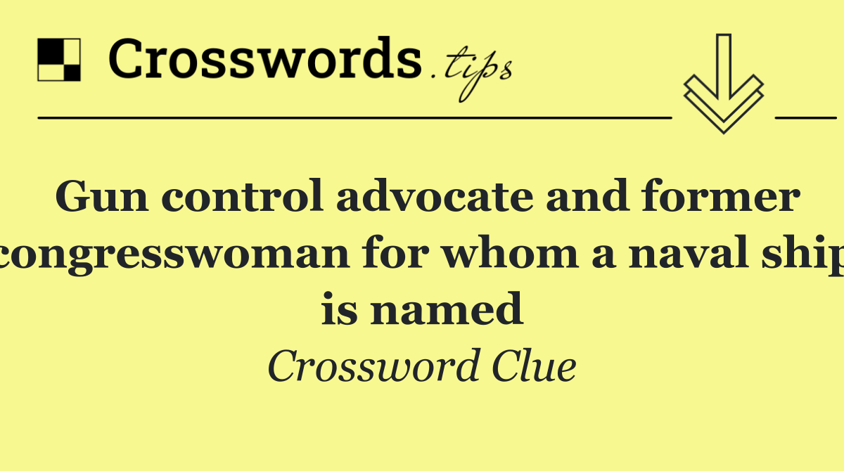 Gun control advocate and former congresswoman for whom a naval ship is named