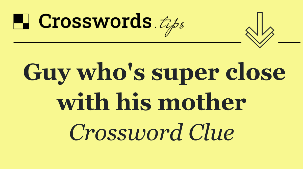 Guy who's super close with his mother