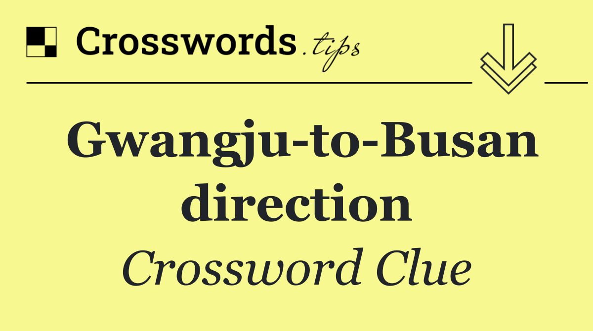 Gwangju to Busan direction