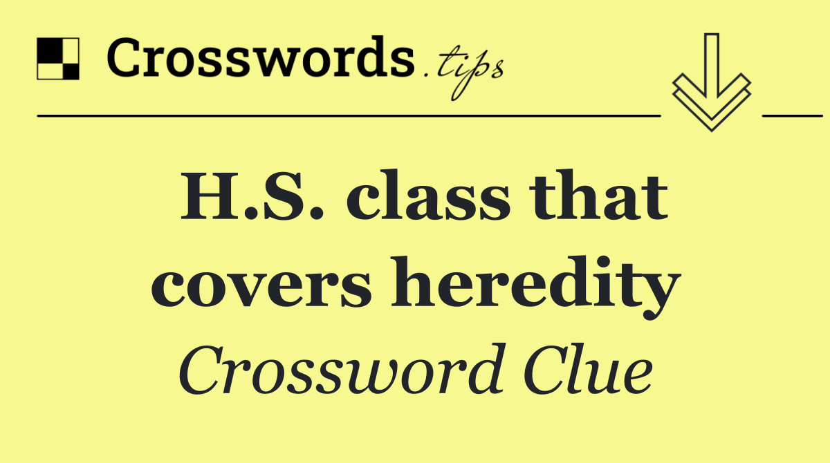H.S. class that covers heredity