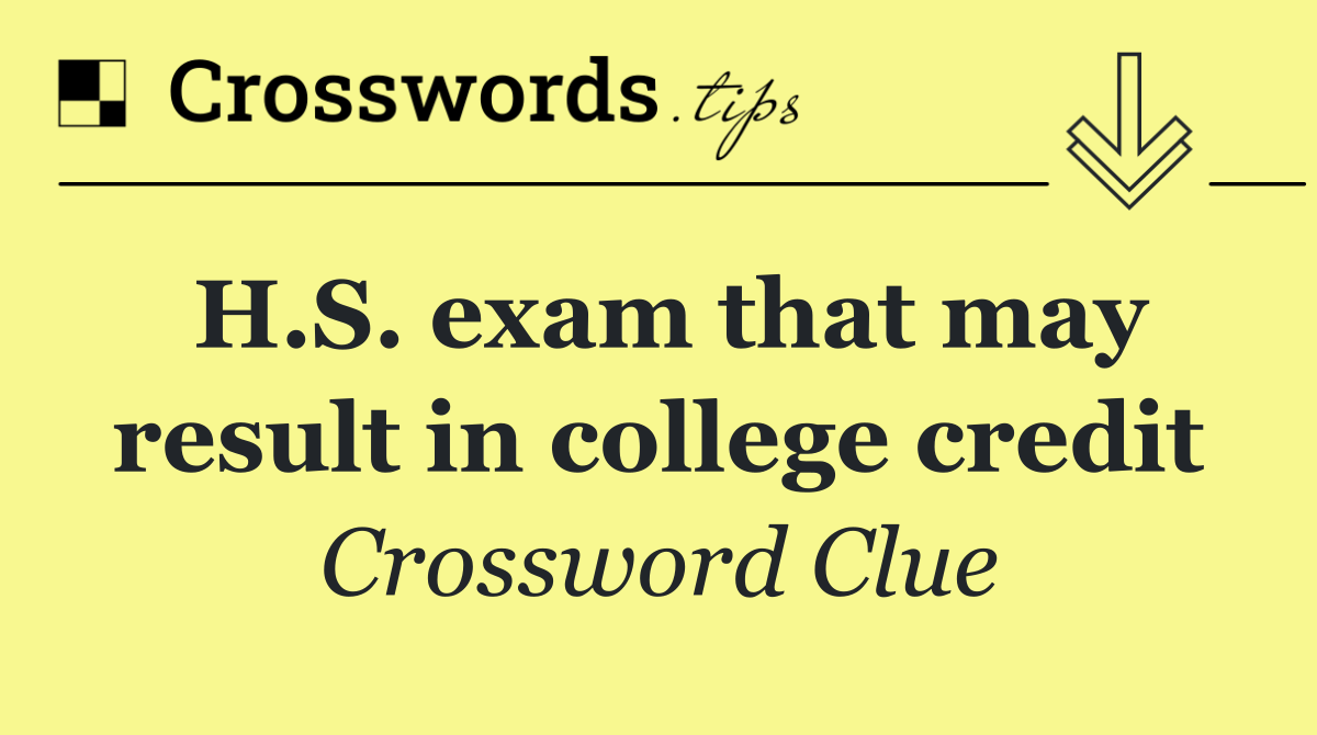 H.S. exam that may result in college credit