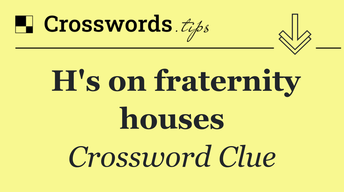H's on fraternity houses