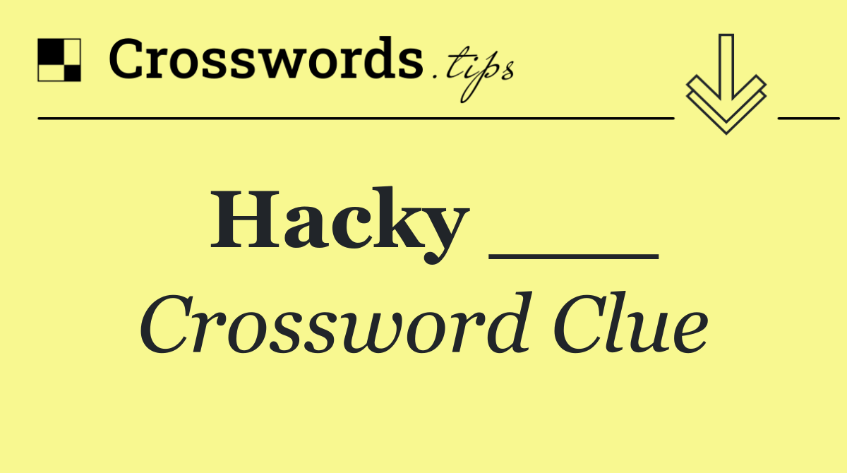 Hacky ___