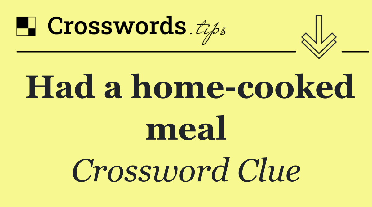 Had a home cooked meal