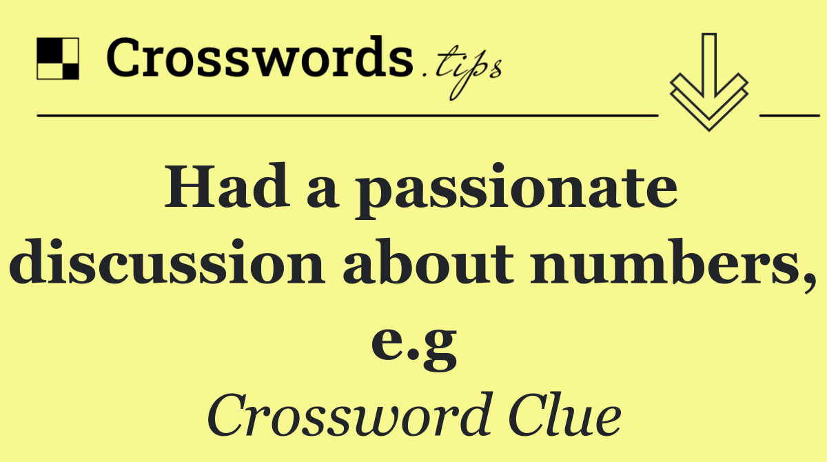 Had a passionate discussion about numbers, e.g