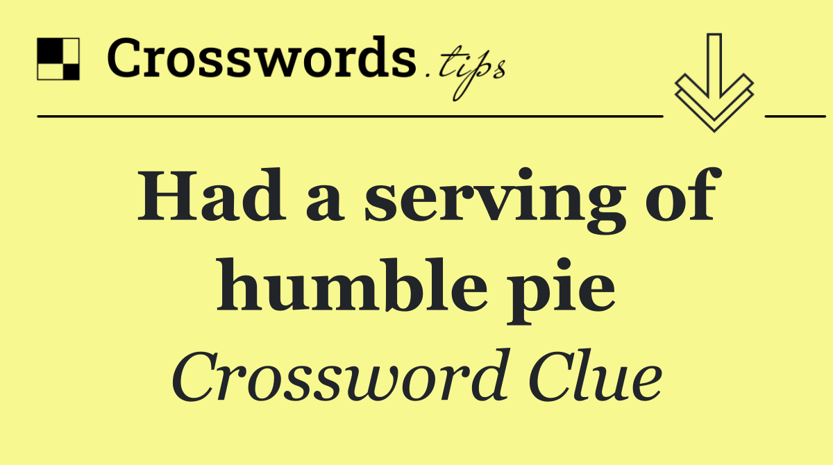 Had a serving of humble pie