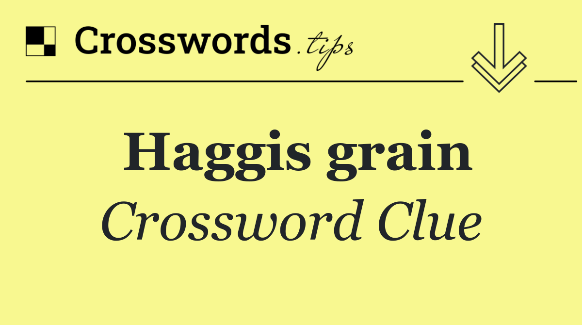 Haggis grain