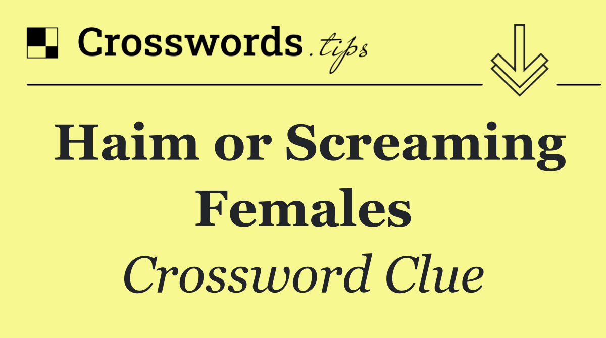 Haim or Screaming Females