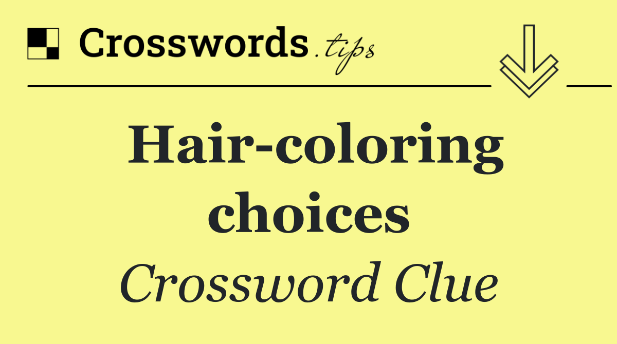 Hair coloring choices
