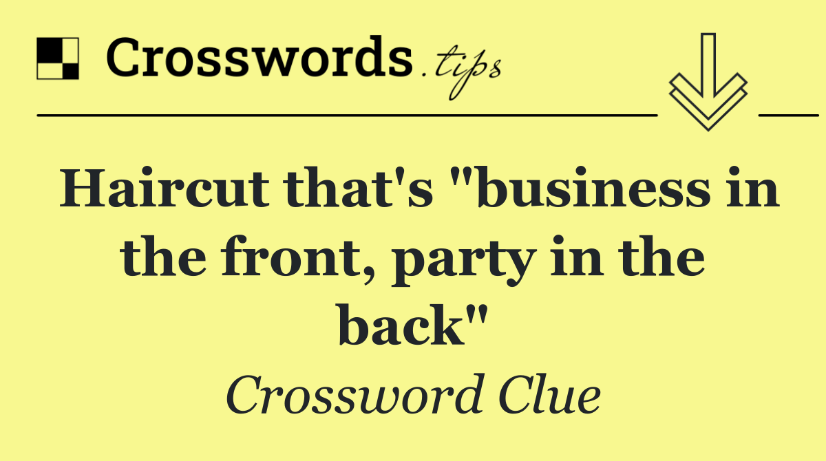 Haircut that's "business in the front, party in the back"