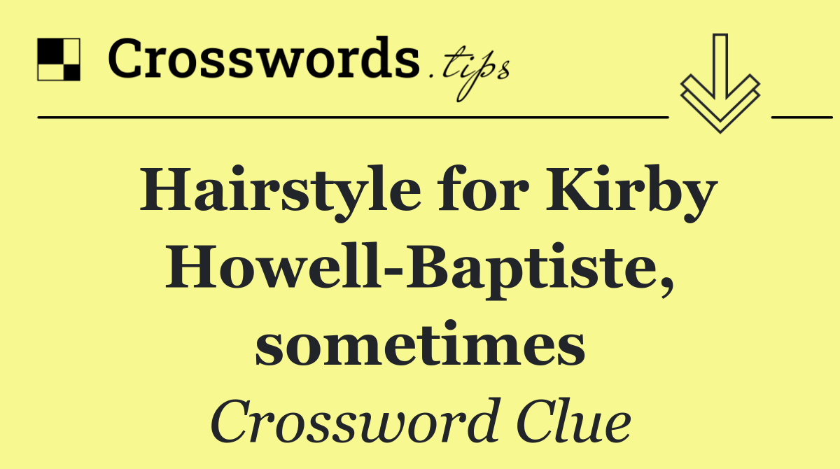 Hairstyle for Kirby Howell Baptiste, sometimes