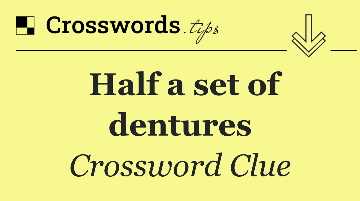 Half a set of dentures