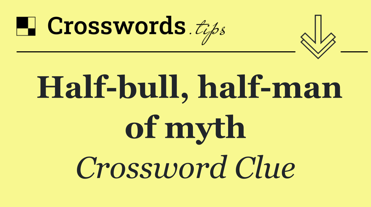 Half bull, half man of myth