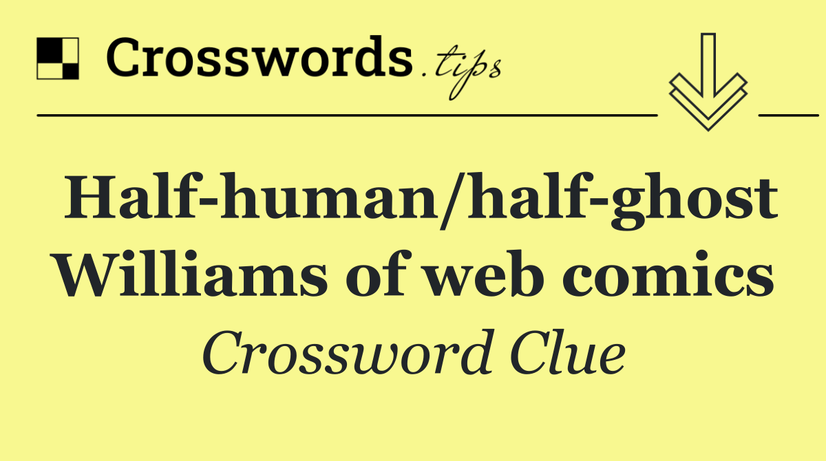 Half human/half ghost Williams of web comics
