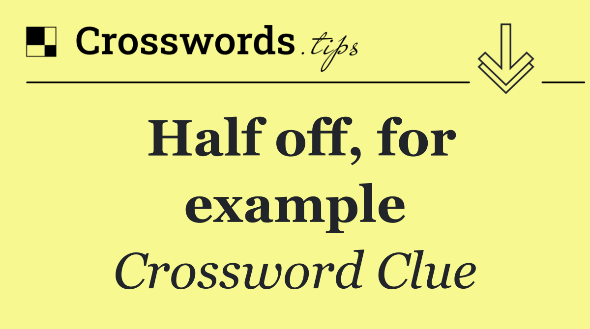 Half off, for example