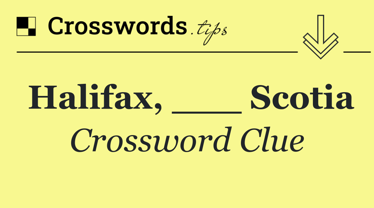 Halifax, ___ Scotia