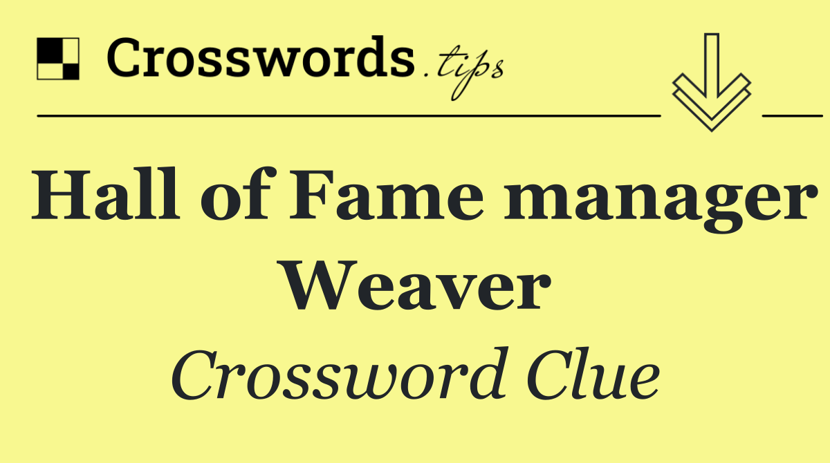 Hall of Fame manager Weaver