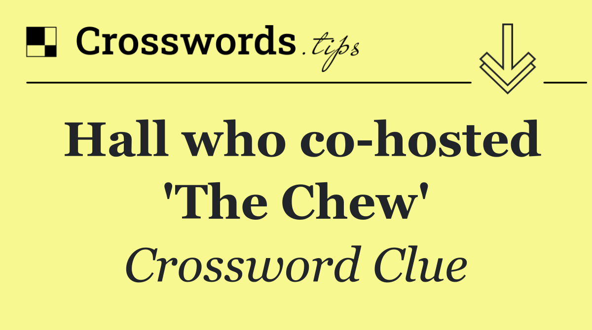 Hall who co hosted 'The Chew'