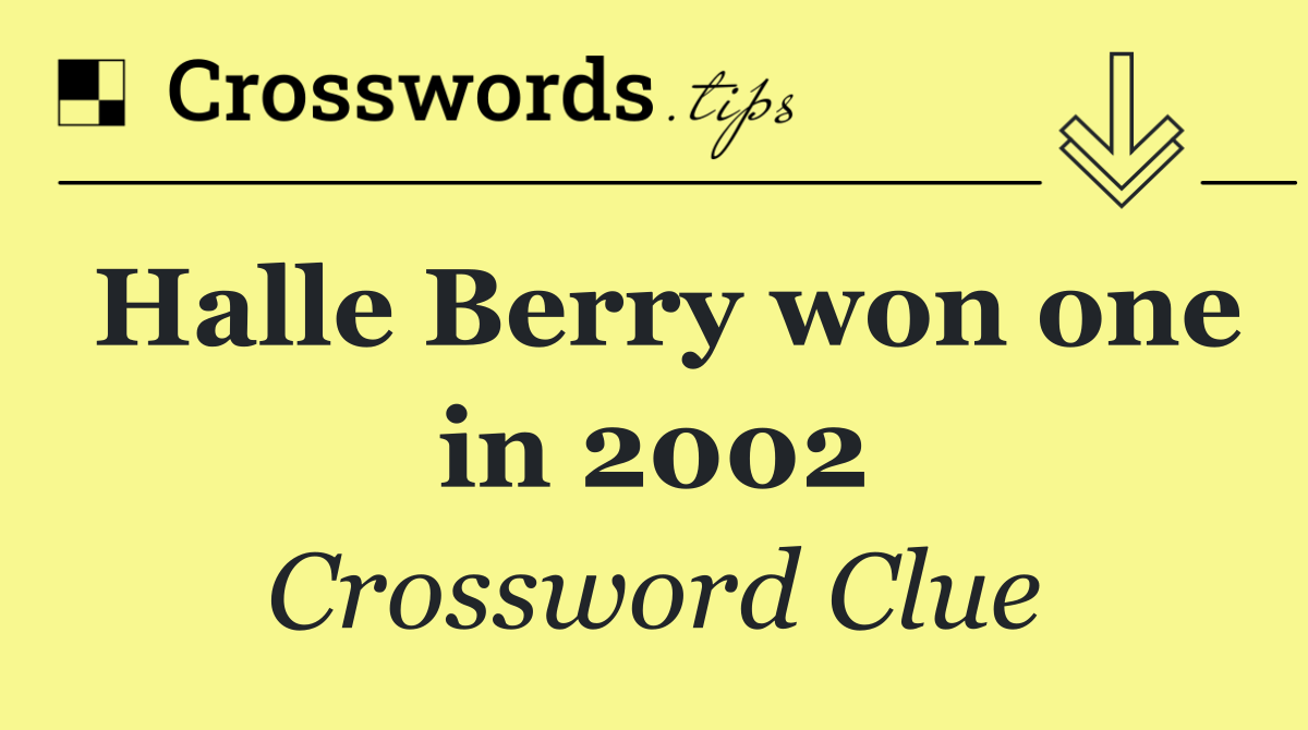 Halle Berry won one in 2002