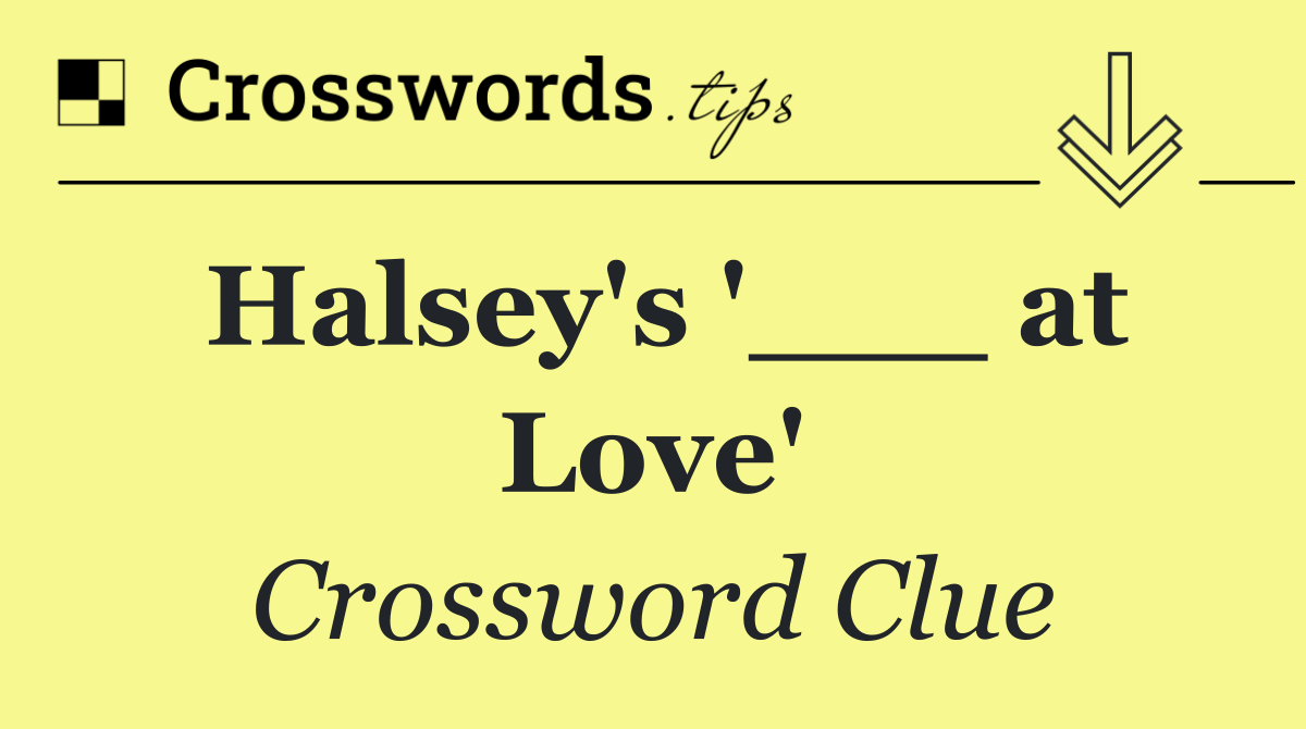 Halsey's '___ at Love'