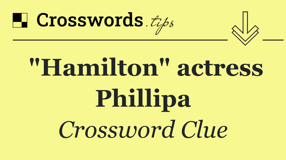 "Hamilton" actress Phillipa