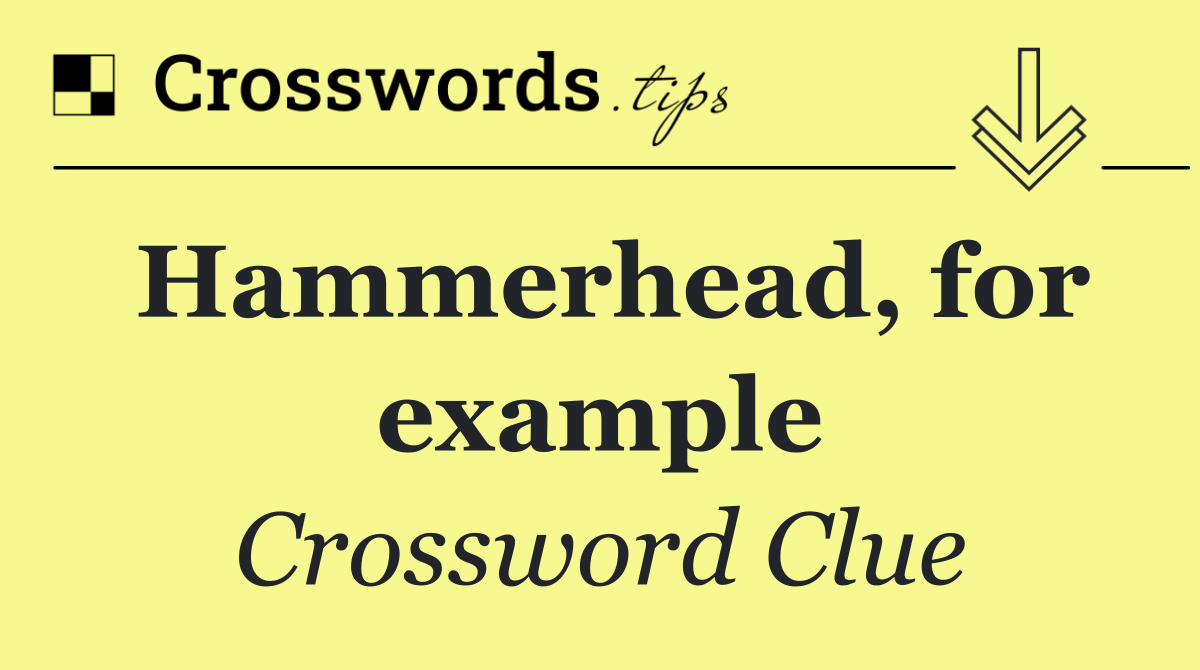 Hammerhead, for example