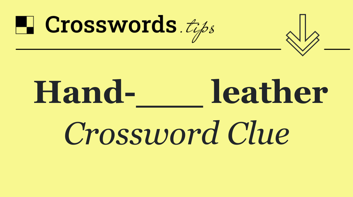 Hand ___ leather