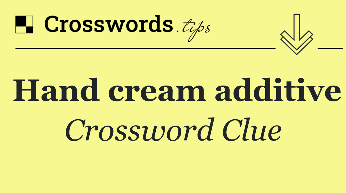 Hand cream additive