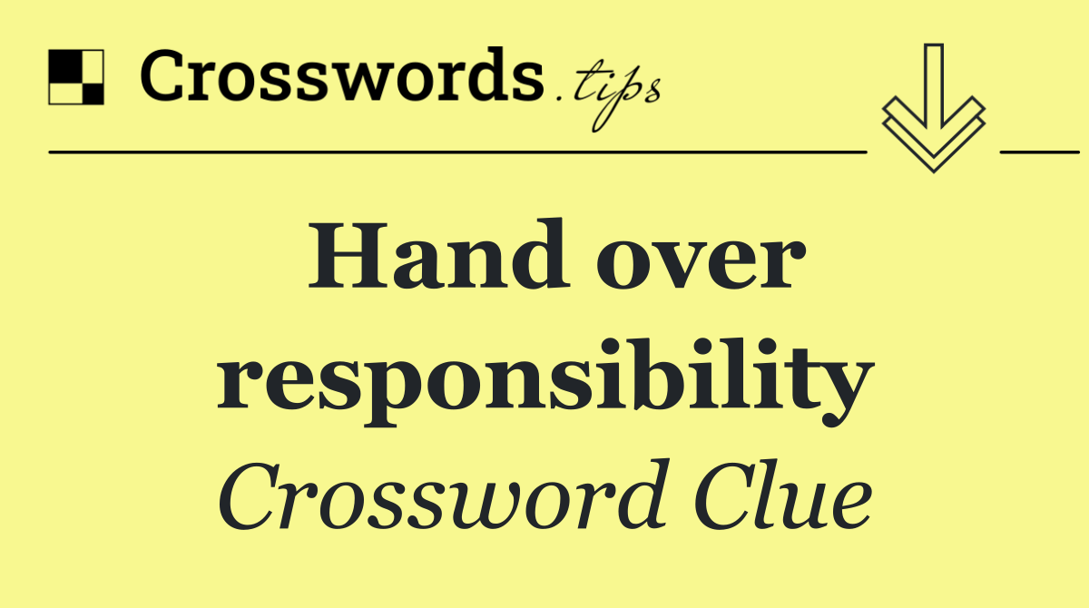 Hand over responsibility