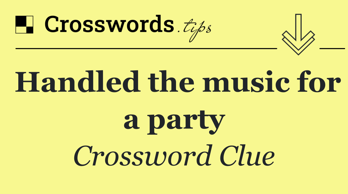 Handled the music for a party