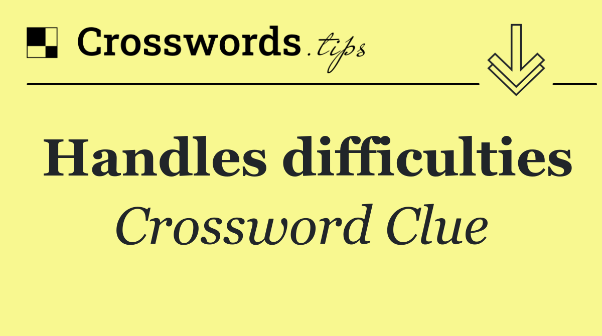 Handles difficulties