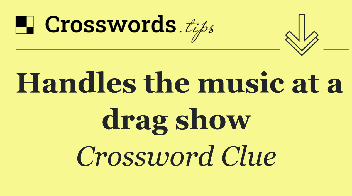 Handles the music at a drag show