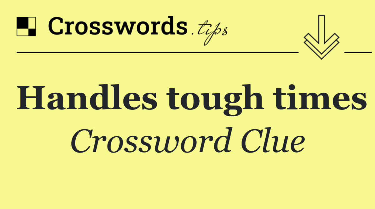 Handles tough times