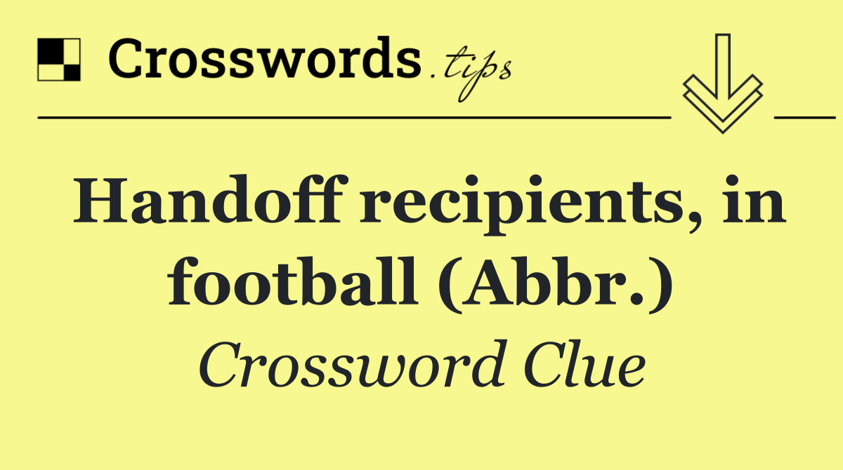 Handoff recipients, in football (Abbr.)
