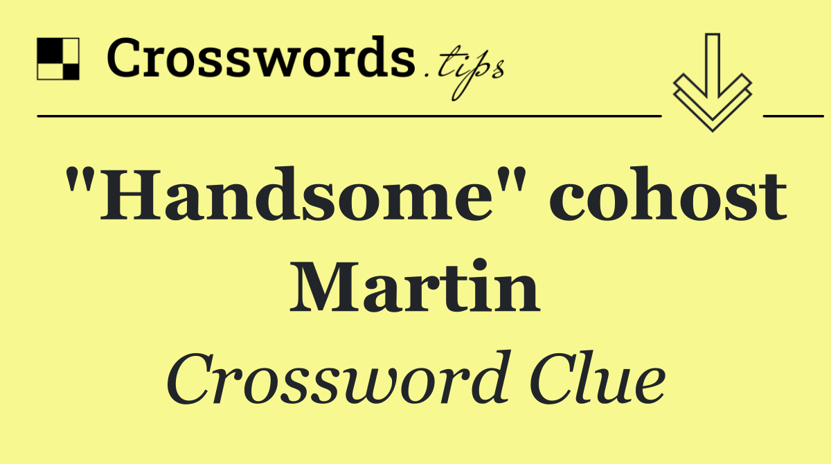 "Handsome" cohost Martin