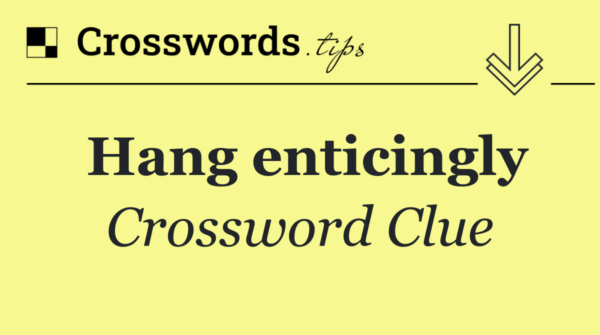 Hang enticingly