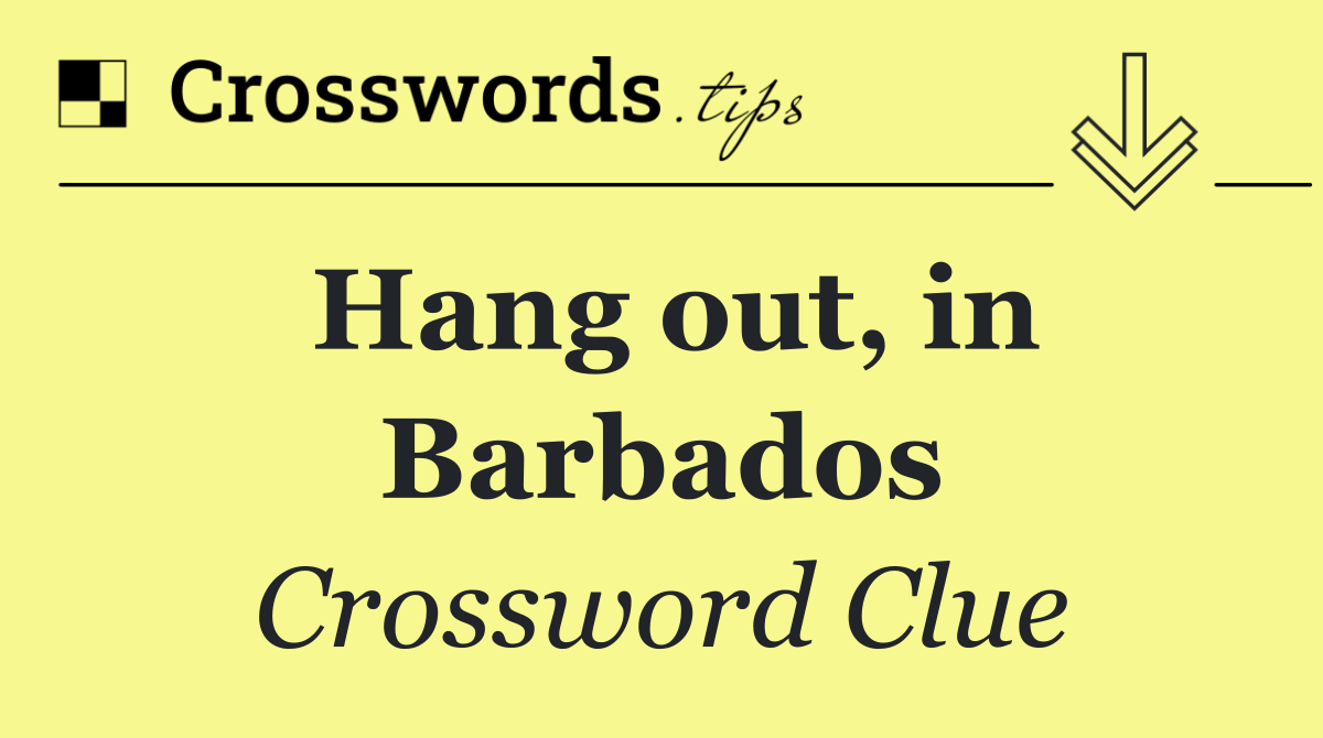 Hang out, in Barbados