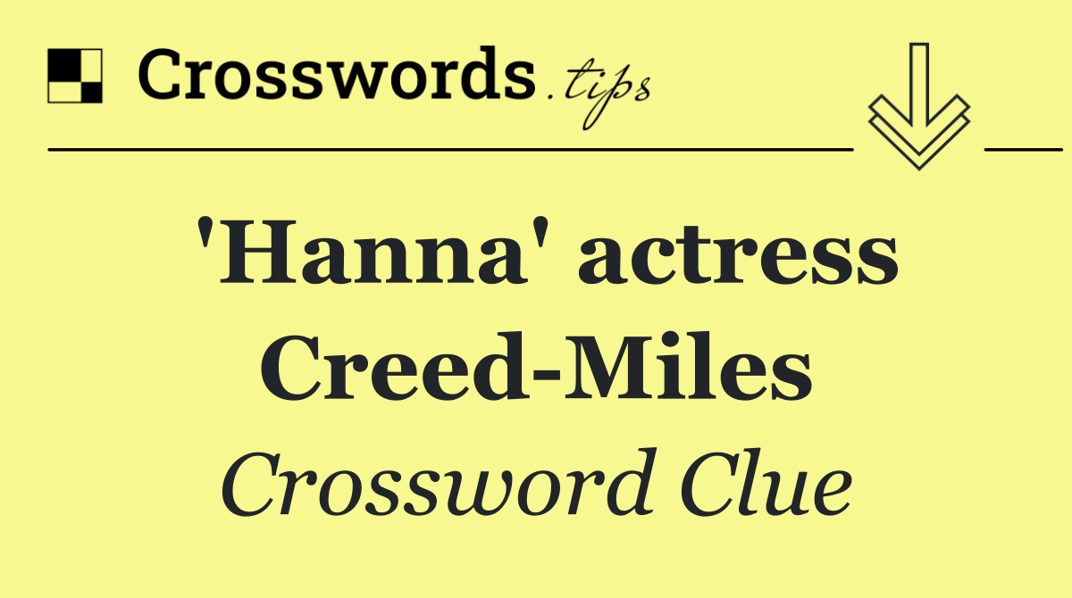 'Hanna' actress Creed Miles