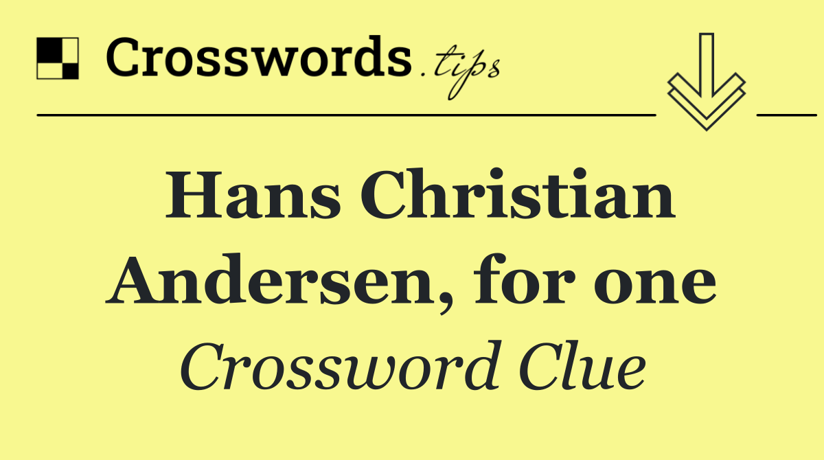 Hans Christian Andersen, for one