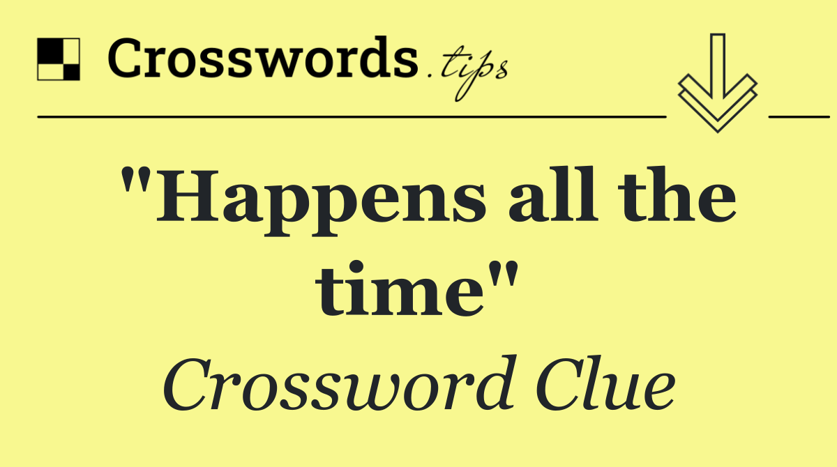 "Happens all the time"