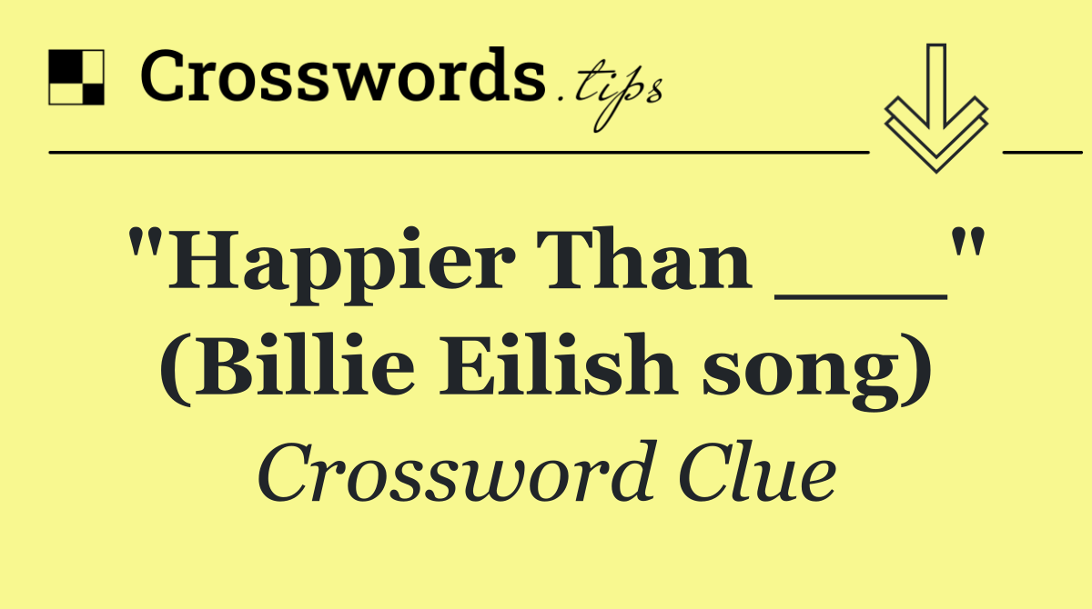 "Happier Than ___" (Billie Eilish song)