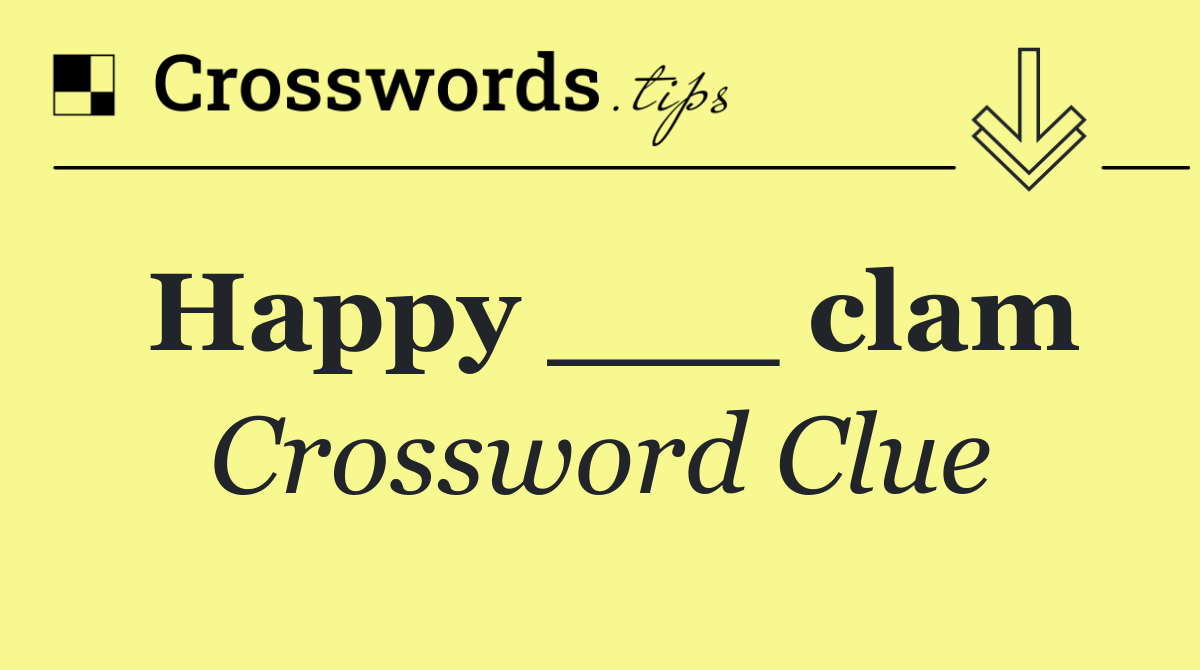 Happy ___ clam